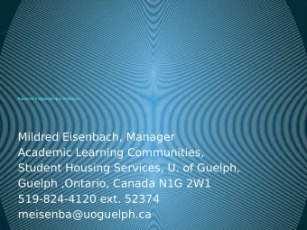 Mildred Eisenbach, Manager  Academic Learning Communities,  Student Housing Services, U. of Guelph,