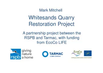 Whitesands Quarry  y  Restoration Project  A partnership project between the  RSPB  RSPB and