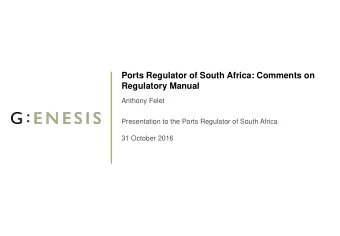 Ports Regulator of South Africa: Comments on  Regulatory Manual  Anthony Felet  Presentation to the