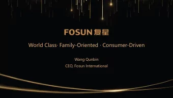 World Class Family - Oriented  Consumer -Driven  Wang Qunbin  CEO, Fosun International