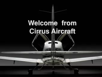 Cirrus Aircraft  Brief History of Cirrus  Cirrus founded in 1984  Began development of the