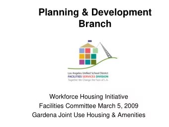 Planning &amp; Development  Branch  Workforce Housing Initiative  Facilities Committee March 5,