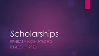 Scholarships  EPHRATA HIGH SCHOOL  CLASS OF 2020  Why Scholarships?  The cost of college can  add