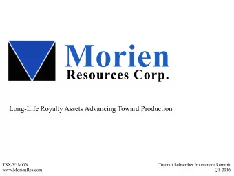 Morien  Resources Corp.  Long-Life Royalty Assets Advancing Toward Production  TSX-V: MOX  Toronto