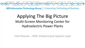 Applying The Big Picture  Multi-Screen Monitoring Center for  Hydroelectric Power Plants Clint