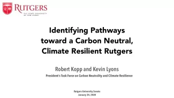 Identifying Pathways  toward a Carbon Neutral,  Climate Resilient Rutgers  Robert Kopp and Kevin