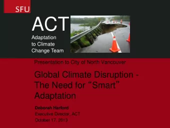ACT  Adaptation  to Climate  Change Team  Presentation to City of North Vancouver  Global Climate