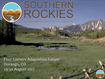 Four Corners Adaptation Forum  Durango, CO  29-30 August 2017  SRLCC Geographic Focus  Where