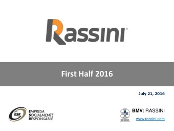 First Half 2016  July 21, 2016 BMV : RASSINI  www.rassini.com  Fir  irst Half  lf 20  2016 Hig