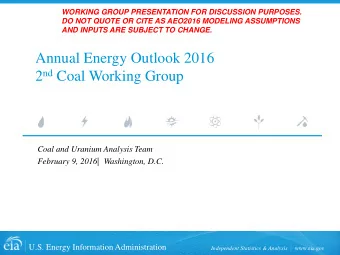 Annual Energy Outlook 2016 2 nd Coal Working Group  Coal and Uranium Analysis Team  February 9,