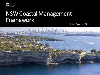 Framework  Bruce Coates - OEH  The journey  y so fa  far  Announced in 2014, the coastal reforms