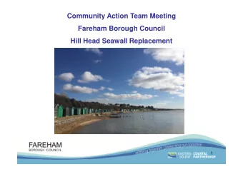 Community Action Team Meeting  Fareham Borough Council  Hill Head Seawall Replacement  1  Agenda