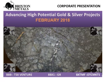 Advancing High Potential Gold &amp; Silver Projects  FEBRUARY 2018  Au  Au  Ag  Ag  Au  Au  BBB :