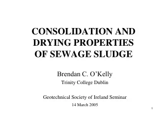 CONSOLIDATION AND  DRYING PROPERTIES OF SEWAGE SLUDGE Brendan C. OKelly  Trinity College Dublin