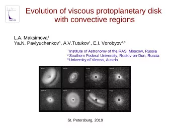 Evolution of viscous protoplanetary disk  with convective regions L.A. Maksimova 1 Ya.N.