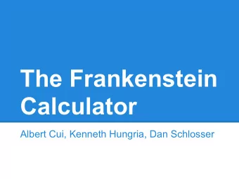 The Frankenstein  Calculator  Albert Cui, Kenneth Hungria, Dan Schlosser  Introduction   Goals