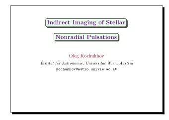 Indirect Imaging of Stellar  Nonradial Pulsations  Oleg Kochukhov  Institut f  ur Astronomie,