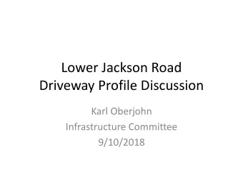 Driveway Profile Discussion  Karl Oberjohn  Infrastructure Committee  9/10/2018  Can existing