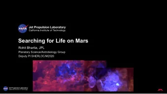 Searching for Life on Mars  Rohit Bhartia, JPL  Planetary Science/Astrobiology Group  Deputy PI