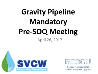 Mandatory  Pre-SOQ Meeting  April 26, 2017  Regional Environmental  Sewer Conveyance Upgrade