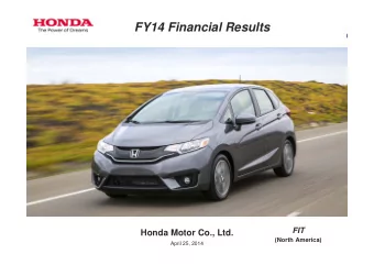 FY14 Financial Results  FIT  Honda Motor Co., Ltd.  (North America)  April 25, 2014  1  Topics  -