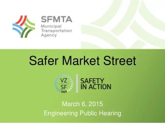 Safer Market Street  March 6, 2015  Engineering Public Hearing  Safer Market Street: Vision Zero in
