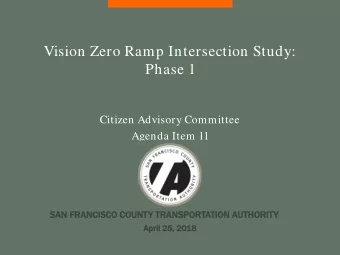Vision Zero Ramp Intersection Study:  Phase 1  Citizen Advisory Committee  Agenda Item 11  SAN  N
