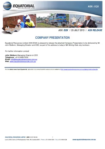 CO  OMPANY  Y PRESE  ENTATIO  ON  Equat  torial Resour  rces Limited  (ASX:EQX)  is pleased to  o