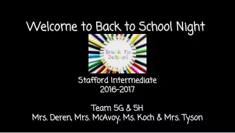 Welcome to Back to School Night  Stafford Intermediate  2016-2017  Team 5G &amp; 5H  Mrs. Deren,