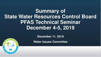 Summary of  State Water Resources Control Board  PFAS Technical Seminar  December 4-5, 2019