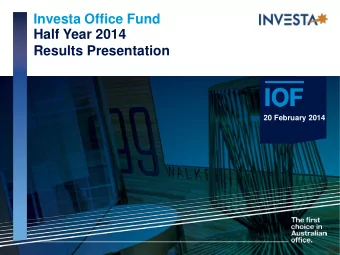 Investa Office Fund  Half Year 2014  Results Presentation  20 February 2014  Highlights  Financial