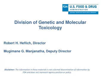 Division of Genetic and Molecular  Toxicology  Robert H. Heflich, Director  Mugimane G. Manjanatha,