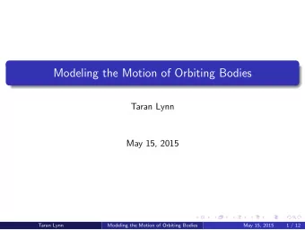 Modeling the Motion of Orbiting Bodies  Taran Lynn  May 15, 2015  Taran Lynn  Modeling the Motion