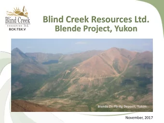 Blind Creek Resources Ltd.  Blende Project, Yukon  Blende Zn-Pb-Ag Deposit, Yukon  November, 2017