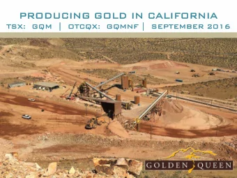 PRODU  DUCING G  GOL  OLD IN CAL  ALIFOR  ORNIA  TSX:  X:  GQM  QM  |  |  OT  OTCQX:  CQX:  GQMN