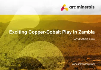 Exciting Copper-Cobalt Play in Zambia  NOVEMBER 2018  www.arcminerals.com The information contained