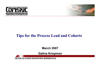 Tips for the Process Lead and Cohorts  March 2007  Galina Knopman  Contents  Background