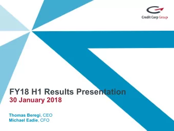 FY18 H1 Results Presentation  30 January 2018 Thomas Beregi , CEO Michael Eadie , CFO Leadership in