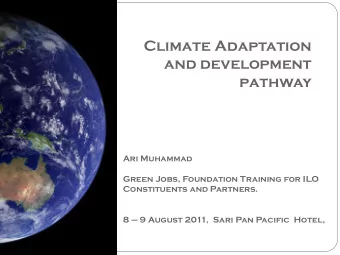 Climate Adaptation  and development  pathway  Ari Muhammad  Green Jobs, Foundation Training for ILO
