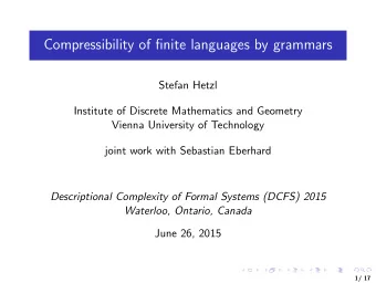 Compressibility of finite languages by grammars  Stefan Hetzl  Institute of Discrete Mathematics