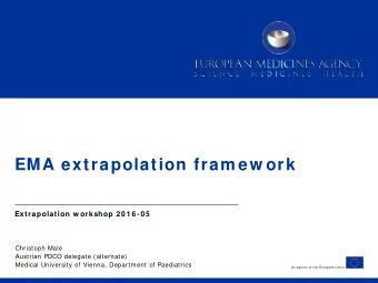 EMA extrapolation fram ew ork Extrapolation w orkshop 2 0 1 6 -0 5  Christoph Male  Austrian PDCO