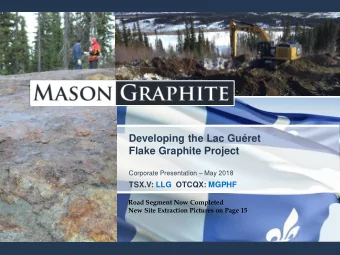 Flake Graphite Project Corporate Presentation  May 2018  TSX.V: LLG OTCQX: MGPHF  Road Segment