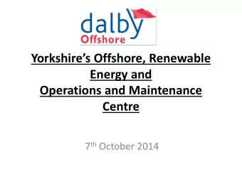 Energy and  Operations and Maintenance Centre 7 th October 2014  Contents  About Dalby Offshore