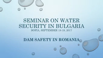 SECURITY IN BULGARIA  SOFIA, SEPTEMBER 18-19, 2017  DAM SAFETY IN ROMANIA  Overview  Romania has