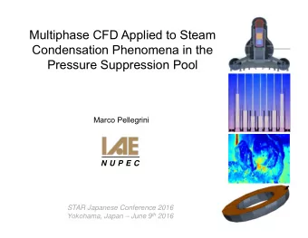 Multiphase CFD Applied to Steam  Condensation Phenomena in the  Pressure Suppression Pool  Marco
