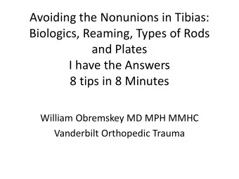 Avoiding the Nonunions in Tibias:  Biologics, Reaming, Types of Rods  and Plates  I have the