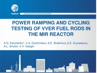 POWER RAMPING AND CYCLING  TESTING OF VVER FUEL RODS IN  THE MIR REACTOR  A.G. Eshcherkin*, V.A.