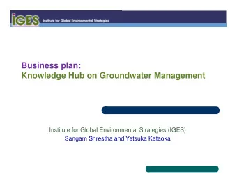 Business plan:  Knowledge Hub on Groundwater Management  Institute for Global Environmental