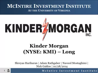 M C I NTIRE I NVESTMENT I NSTITUTE A T THE U NIVERSITY OF V IRGINIA  Kinder Morgan  (NYSE: KMI)