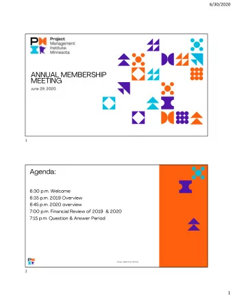 ANNUAL MEMBERSHIP  MEETING J une 29, 2020  1  Agenda:  6:30 p.m. Welcome  6:35 p.m. 2019 Overview